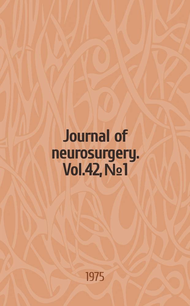 Journal of neurosurgery. Vol.42, №1