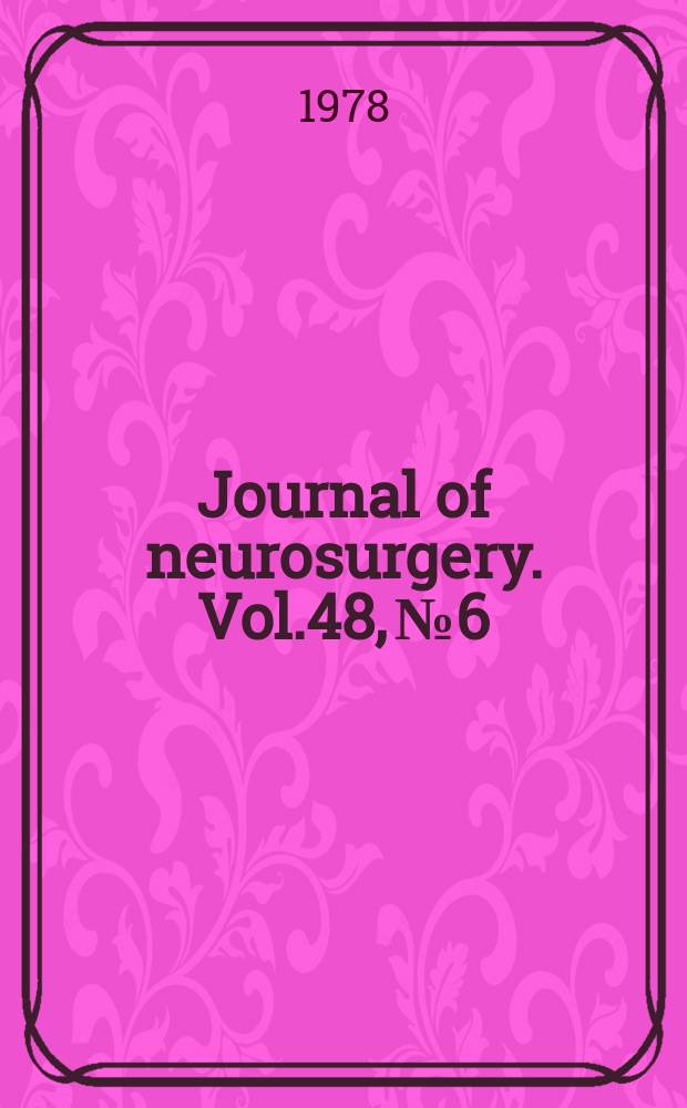 Journal of neurosurgery. Vol.48, №6