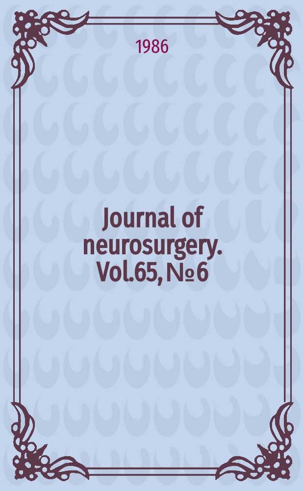 Journal of neurosurgery. Vol.65, №6