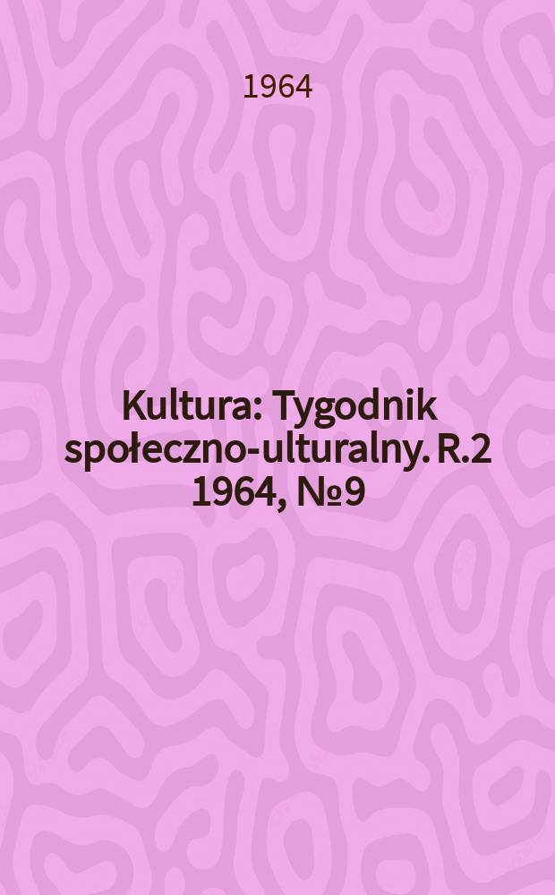 Kultura : Tygodnik społeczno -kulturalny. R.2 1964, №9(38)