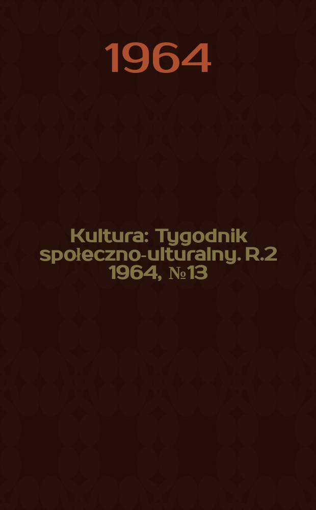 Kultura : Tygodnik społeczno -kulturalny. R.2 1964, №13(42)