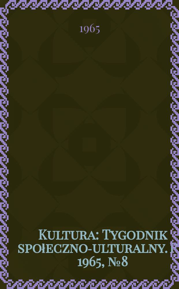 Kultura : Tygodnik społeczno -kulturalny. R.3 1965, №8(89)