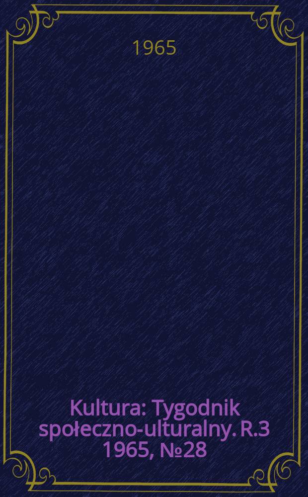 Kultura : Tygodnik społeczno -kulturalny. R.3 1965, №28(109)