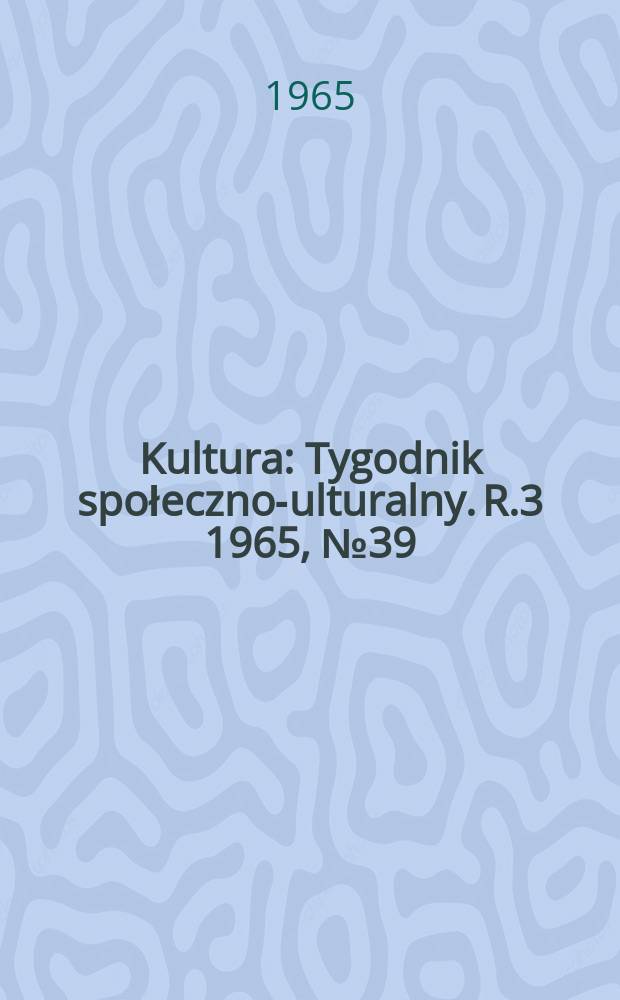 Kultura : Tygodnik społeczno -kulturalny. R.3 1965, №39(120)