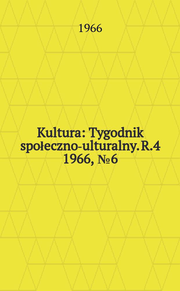 Kultura : Tygodnik społeczno -kulturalny. R.4 1966, №6(139)