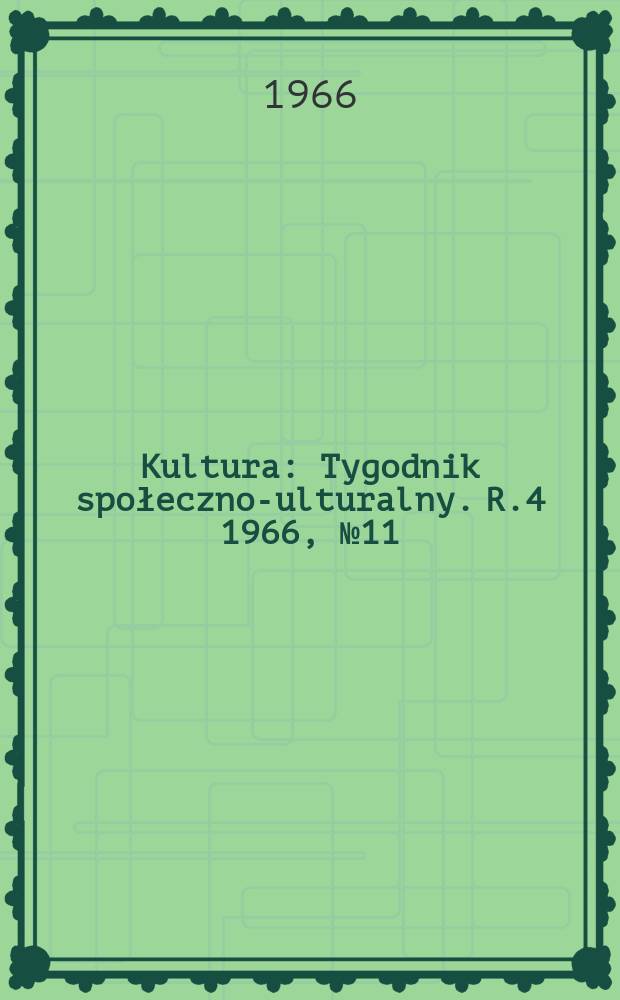 Kultura : Tygodnik społeczno -kulturalny. R.4 1966, №11(144)