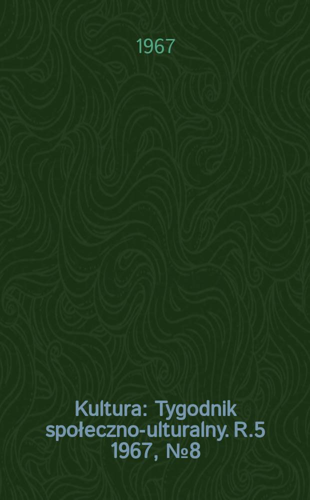 Kultura : Tygodnik społeczno -kulturalny. R.5 1967, №8(193)