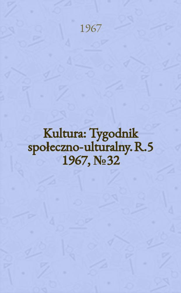 Kultura : Tygodnik społeczno -kulturalny. R.5 1967, №32(217)