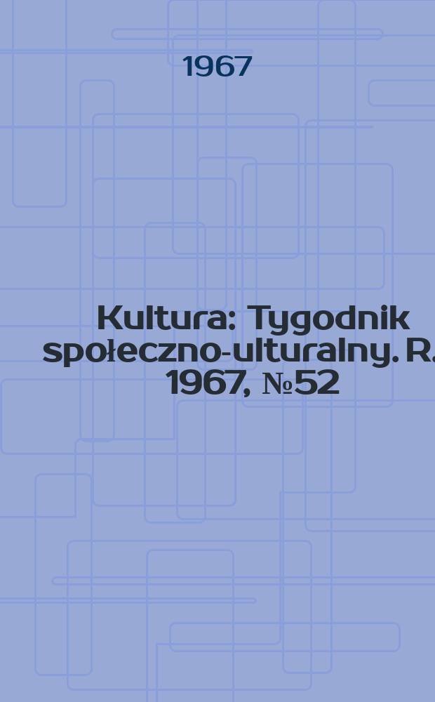 Kultura : Tygodnik społeczno -kulturalny. R.5 1967, №52(237)