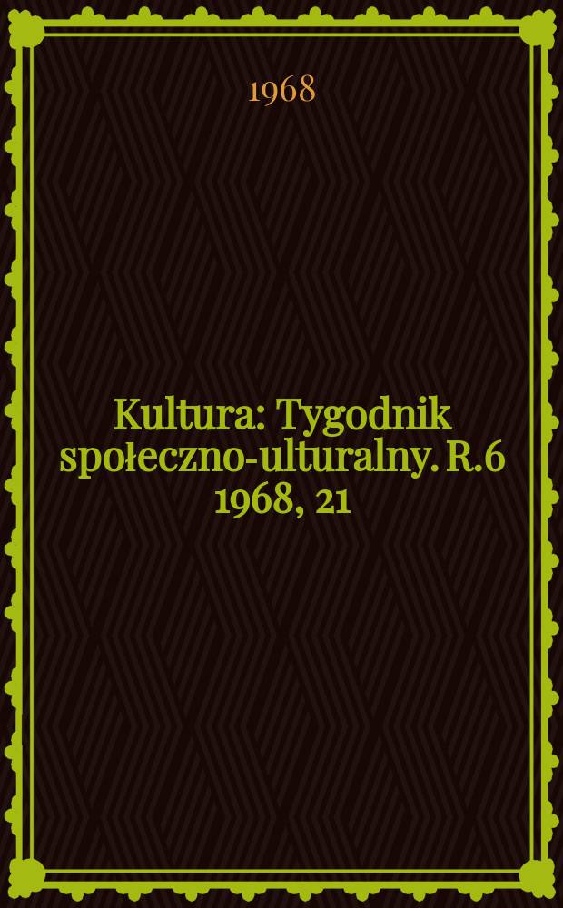 Kultura : Tygodnik społeczno -kulturalny. R.6 1968, 21(259)