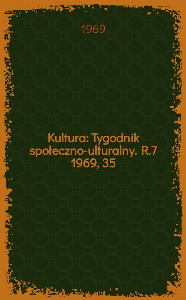 Kultura : Tygodnik społeczno -kulturalny. R.7 1969, 35(325)