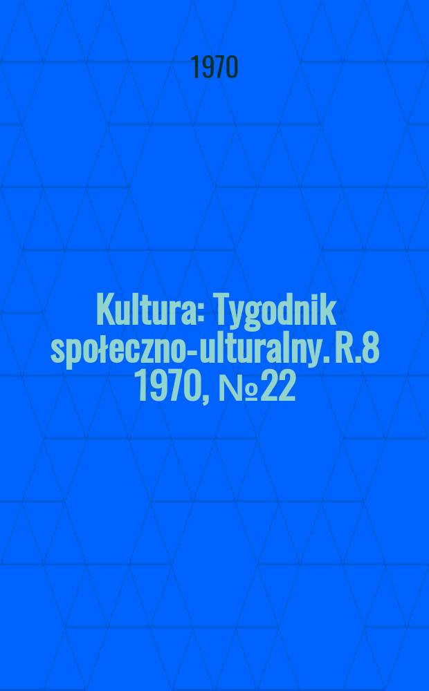 Kultura : Tygodnik społeczno -kulturalny. R.8 1970, №22(364)