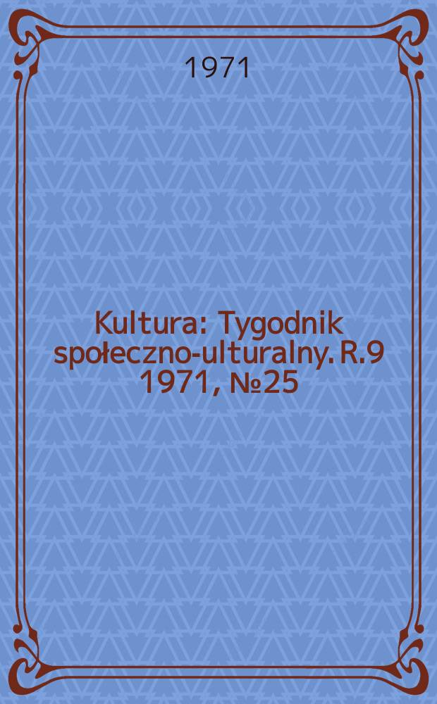 Kultura : Tygodnik społeczno -kulturalny. R.9 1971, №25(419)