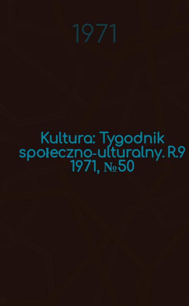 Kultura : Tygodnik społeczno -kulturalny. R.9 1971, №50(444)