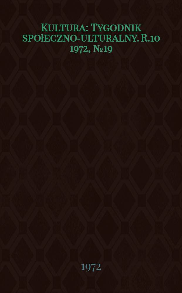 Kultura : Tygodnik społeczno -kulturalny. R.10 1972, №19(464)