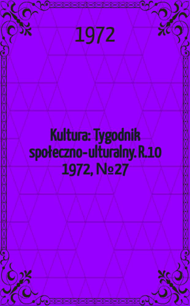 Kultura : Tygodnik społeczno -kulturalny. R.10 1972, №27(472)