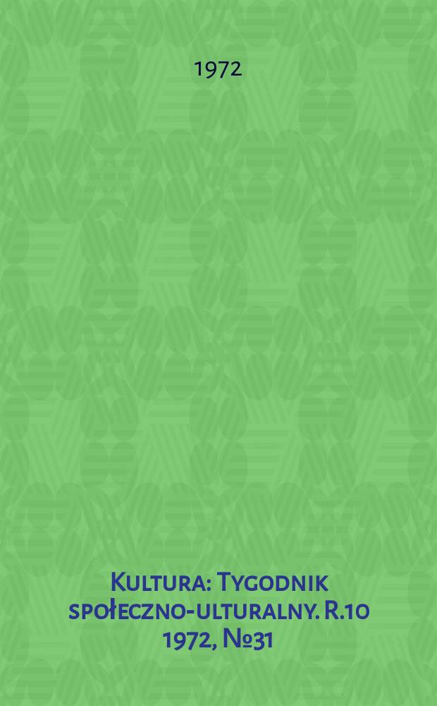 Kultura : Tygodnik społeczno -kulturalny. R.10 1972, №31(476)