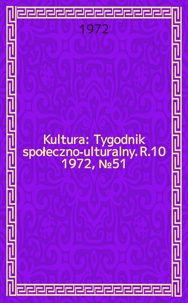 Kultura : Tygodnik społeczno -kulturalny. R.10 1972, №51(496)