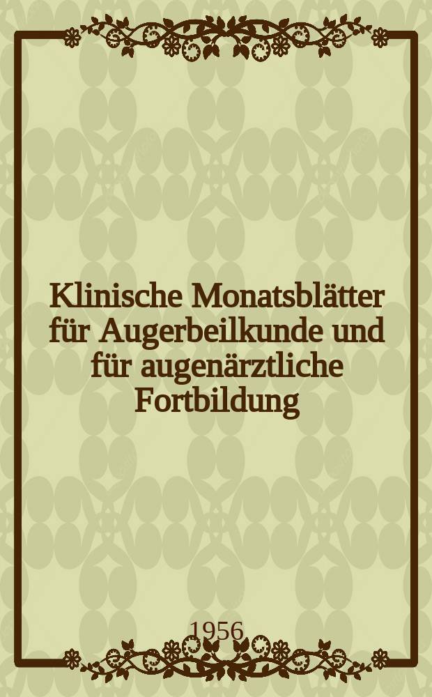 Klinische Monatsblätter für Augerbeilkunde und für augenärztliche Fortbildung : Begr. von W. von Zehender. Bd.128, H.5