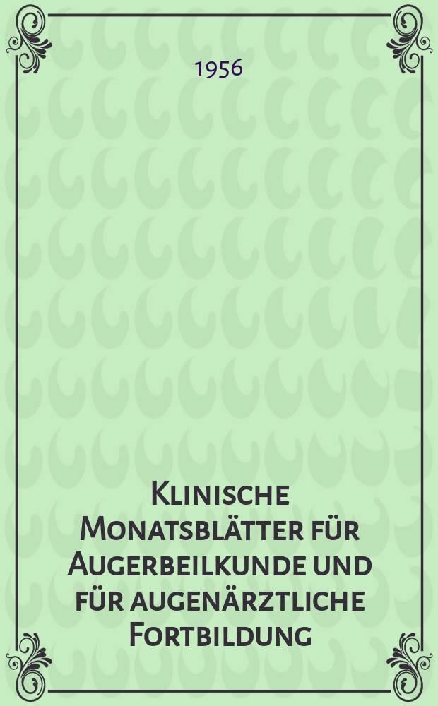 Klinische Monatsbl&auml;tter f&uuml;r Augerbeilkunde und f&uuml;r augen&auml;rztliche Fortbildung : Begr. von W. von Zehender. Bd.129, H.5