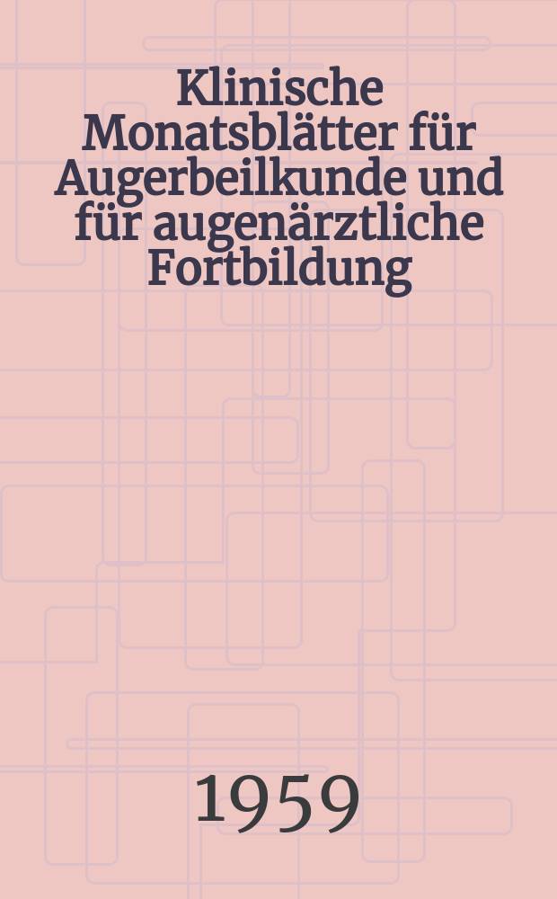 Klinische Monatsblätter für Augerbeilkunde und für augenärztliche Fortbildung : Begr. von W. von Zehender. Bd.134, H.4
