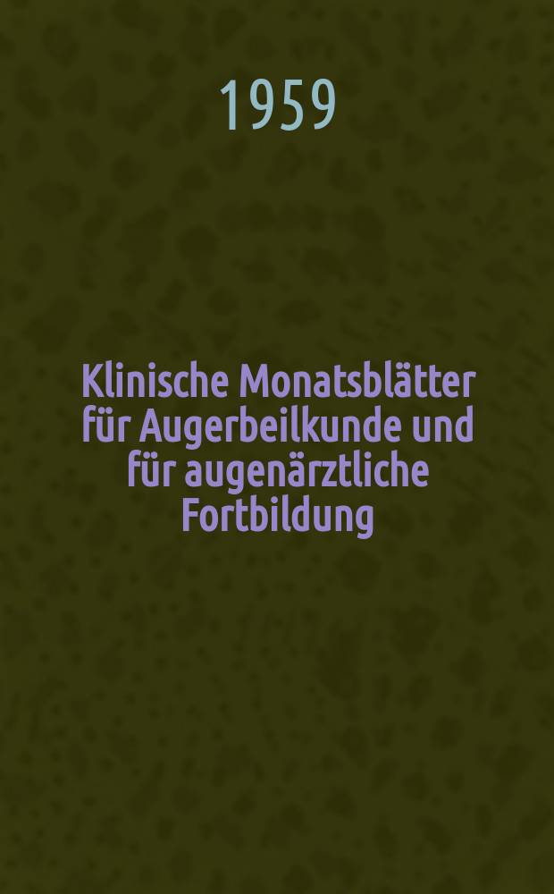 Klinische Monatsblätter für Augerbeilkunde und für augenärztliche Fortbildung : Begr. von W. von Zehender. Bd.134, H.6