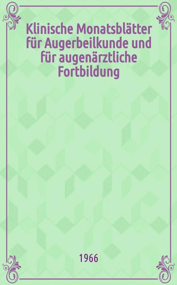 Klinische Monatsbl&auml;tter f&uuml;r Augerbeilkunde und f&uuml;r augen&auml;rztliche Fortbildung : Begr. von W. von Zehender. Bd.149, H.6
