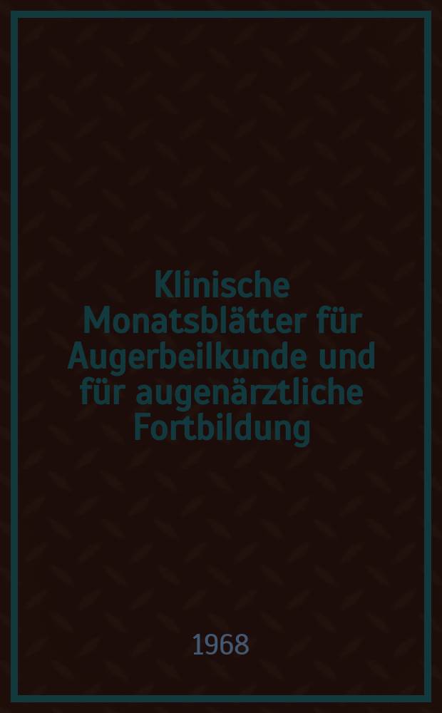 Klinische Monatsbl&auml;tter f&uuml;r Augerbeilkunde und f&uuml;r augen&auml;rztliche Fortbildung : Begr. von W. von Zehender. Bd.152, H.4