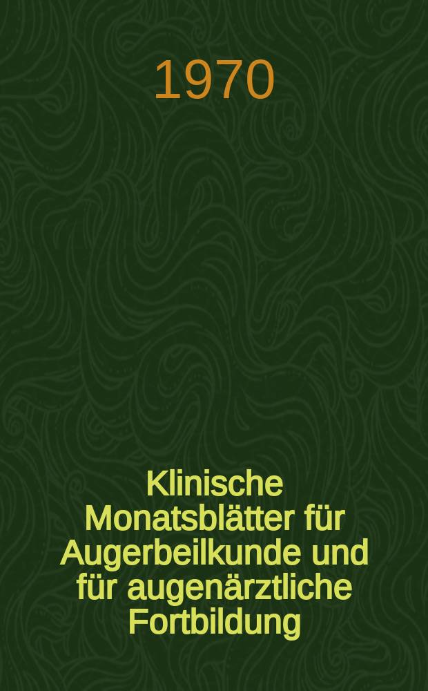 Klinische Monatsblätter für Augerbeilkunde und für augenärztliche Fortbildung : Begr. von W. von Zehender. Bd.157, H.5