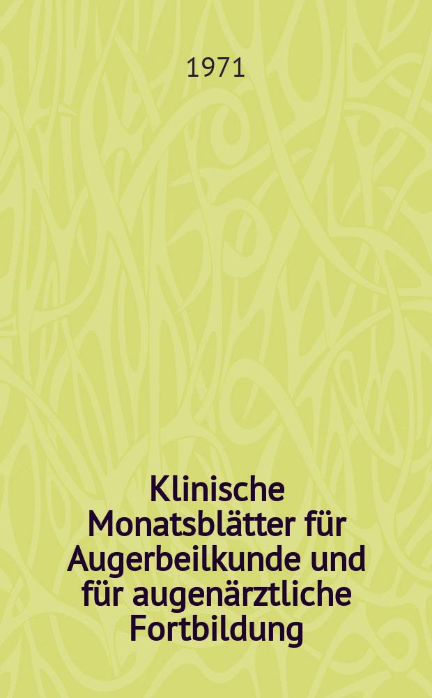 Klinische Monatsbl&auml;tter f&uuml;r Augerbeilkunde und f&uuml;r augen&auml;rztliche Fortbildung : Begr. von W. von Zehender. Bd.159, H.1