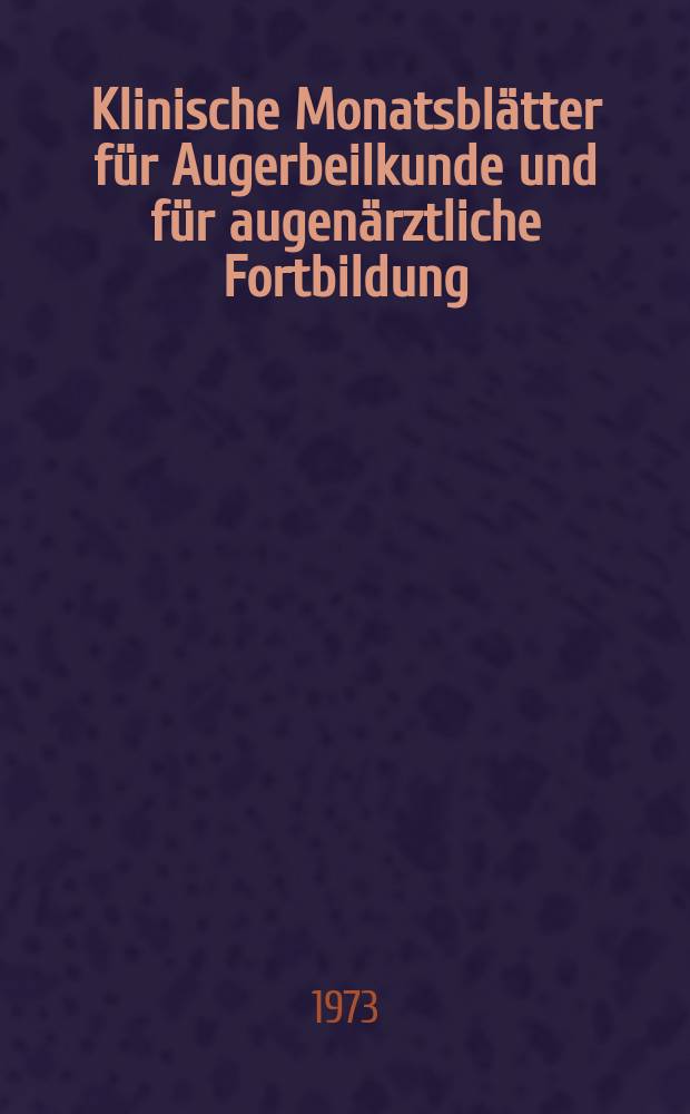 Klinische Monatsblätter für Augerbeilkunde und für augenärztliche Fortbildung : Begr. von W. von Zehender. Bd.163, H.1