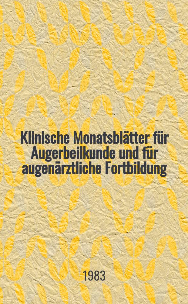 Klinische Monatsbl&auml;tter f&uuml;r Augerbeilkunde und f&uuml;r augen&auml;rztliche Fortbildung : Begr. von W. von Zehender. Bd.182, H.1