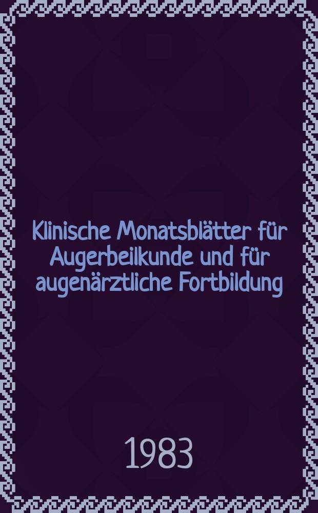 Klinische Monatsblätter für Augerbeilkunde und für augenärztliche Fortbildung : Begr. von W. von Zehender. Bd.182, H.6