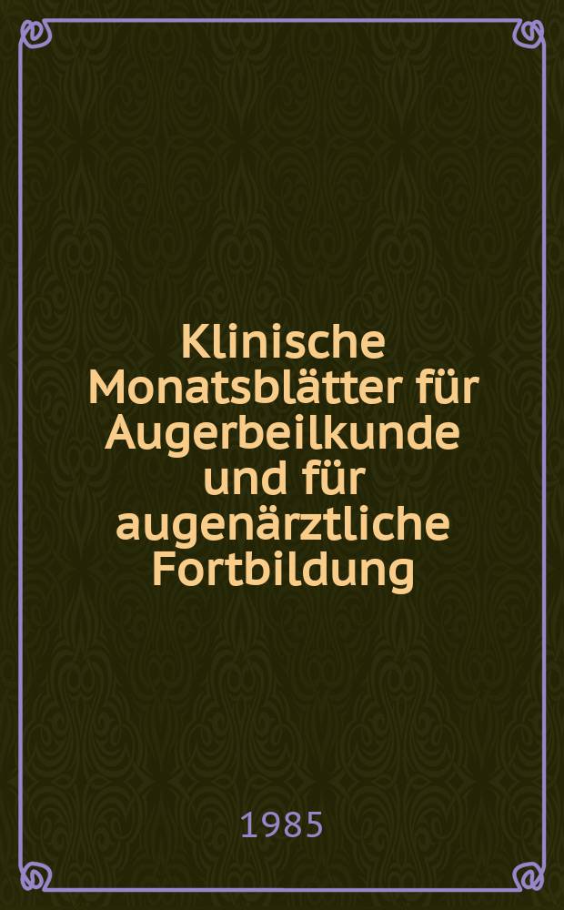 Klinische Monatsblätter für Augerbeilkunde und für augenärztliche Fortbildung : Begr. von W. von Zehender. Bd.187, №1