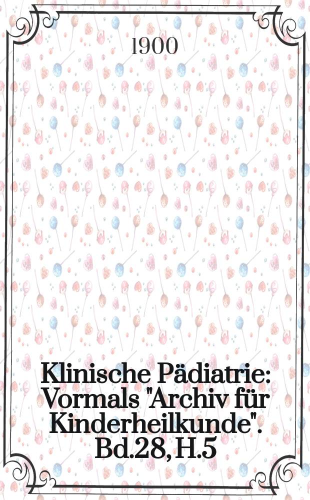 Klinische P&auml;diatrie : Vormals "Archiv f&uuml;r Kinderheilkunde". Bd.28, H.5/6