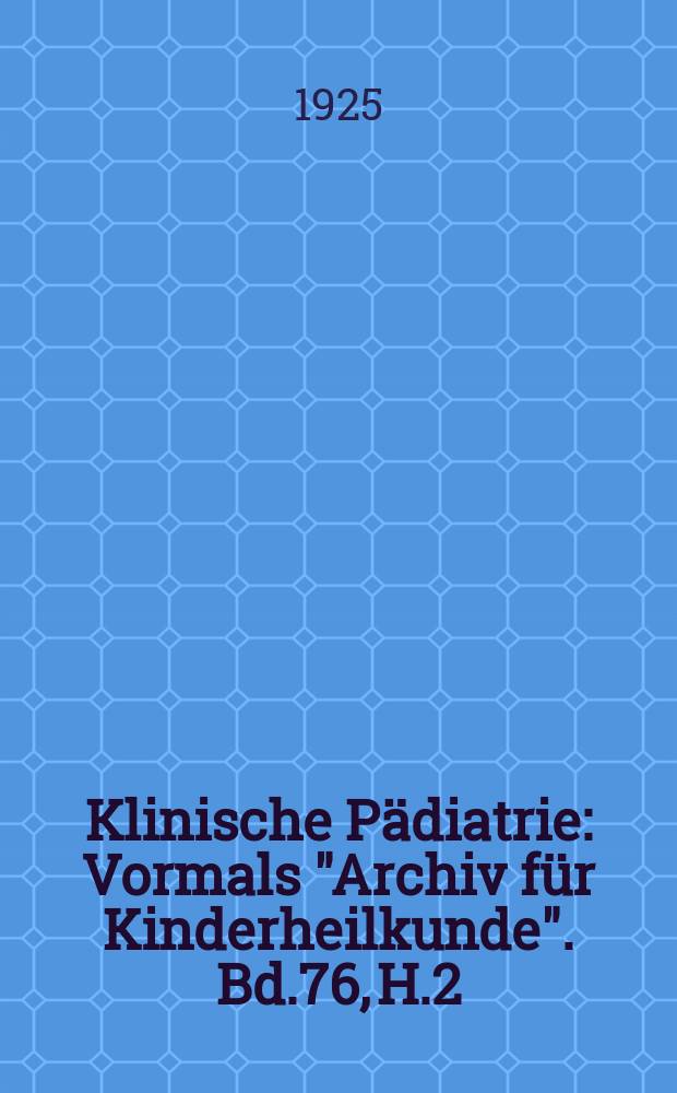 Klinische P&auml;diatrie : Vormals "Archiv f&uuml;r Kinderheilkunde". Bd.76, H.2