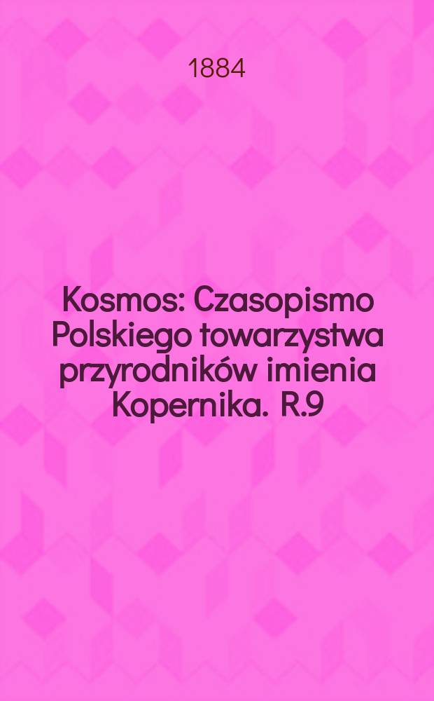 Kosmos : Czasopismo Polskiego towarzystwa przyrodników imienia Kopernika. R.9