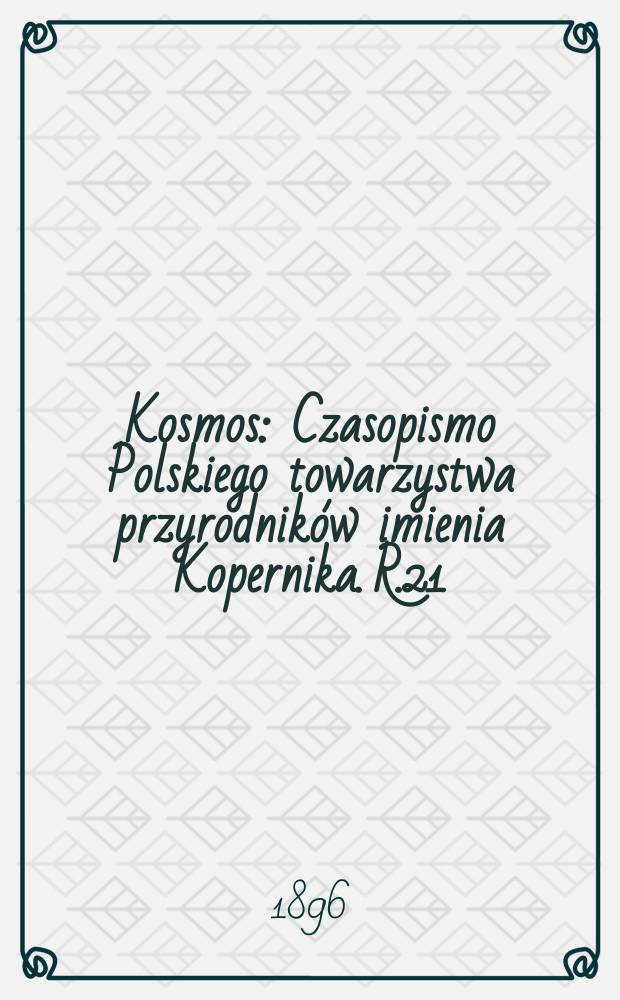 Kosmos : Czasopismo Polskiego towarzystwa przyrodników imienia Kopernika. R.21