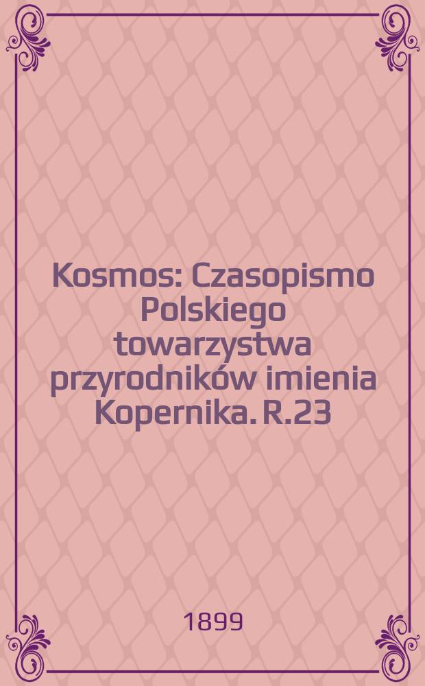 Kosmos : Czasopismo Polskiego towarzystwa przyrodników imienia Kopernika. R.23