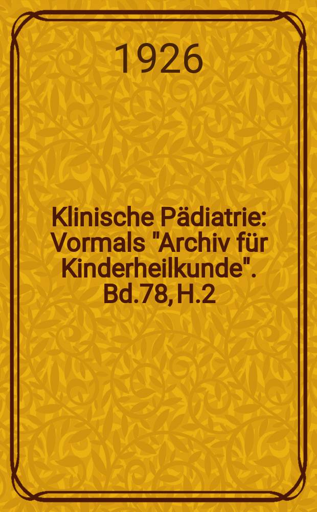 Klinische P&auml;diatrie : Vormals "Archiv f&uuml;r Kinderheilkunde". Bd.78, H.2