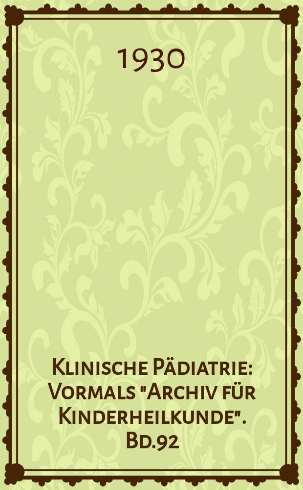 Klinische Pädiatrie : Vormals "Archiv für Kinderheilkunde". Bd.92
