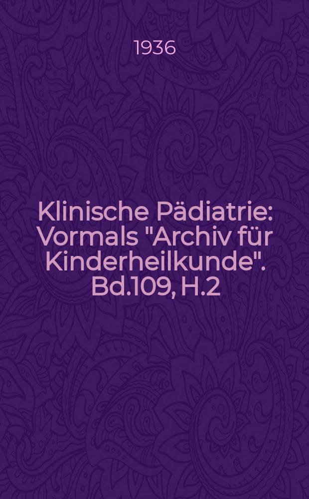 Klinische P&auml;diatrie : Vormals "Archiv f&uuml;r Kinderheilkunde". Bd.109, H.2