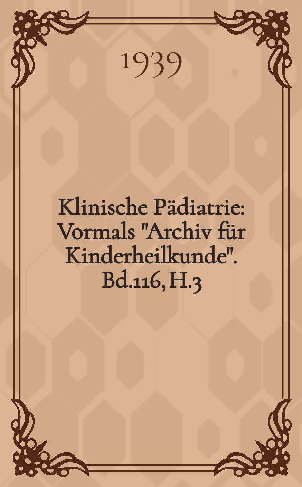 Klinische Pädiatrie : Vormals "Archiv für Kinderheilkunde". Bd.116, H.3
