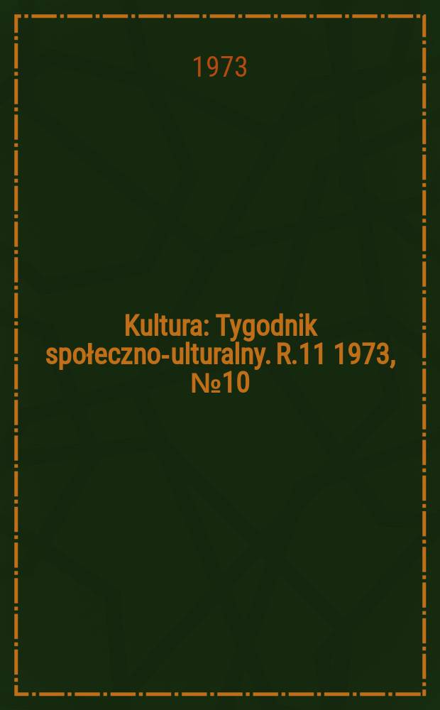 Kultura : Tygodnik społeczno -kulturalny. R.11 1973, №10(509)