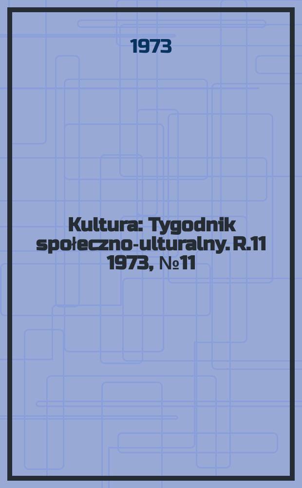 Kultura : Tygodnik społeczno -kulturalny. R.11 1973, №11(510)