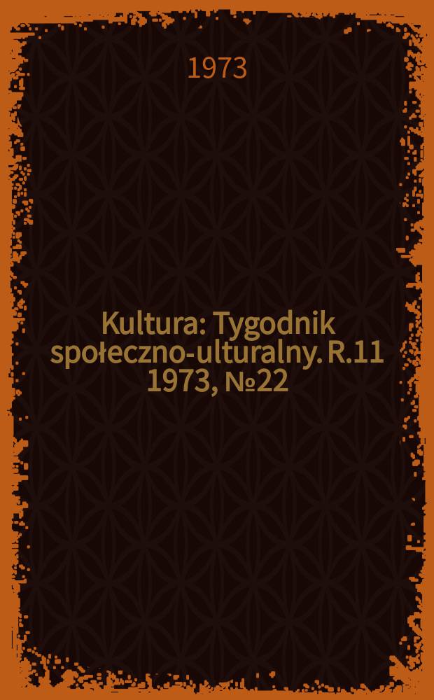 Kultura : Tygodnik społeczno -kulturalny. R.11 1973, №22(521)