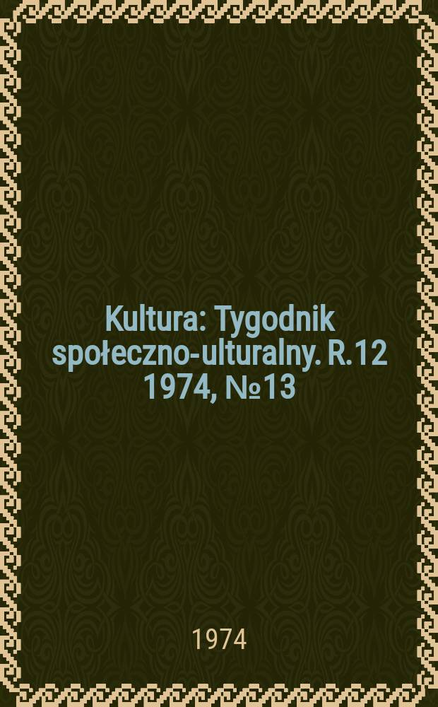 Kultura : Tygodnik społeczno -kulturalny. R.12 1974, №13(563)
