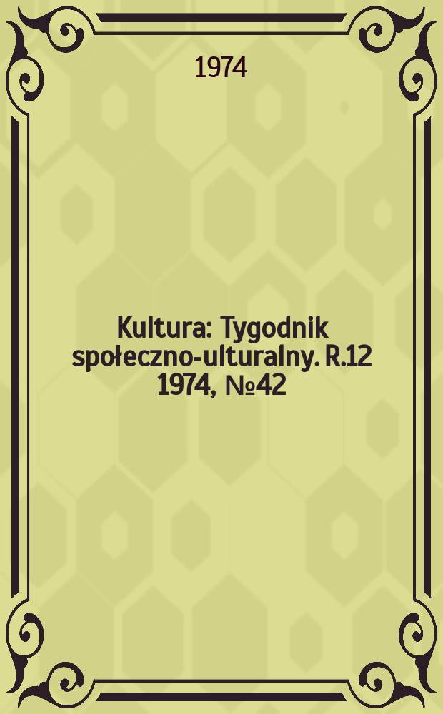 Kultura : Tygodnik społeczno -kulturalny. R.12 1974, №42(592)