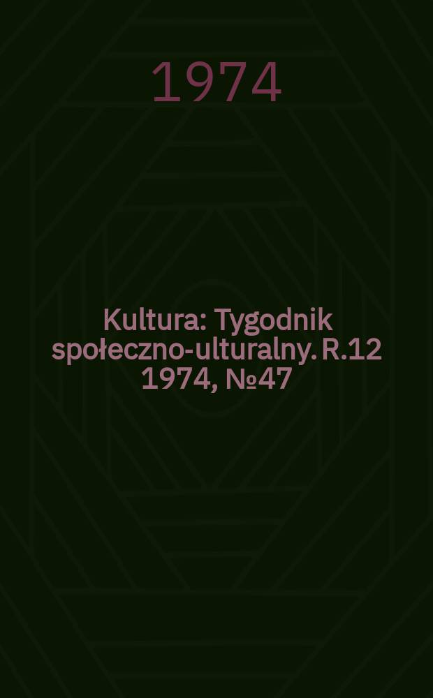 Kultura : Tygodnik społeczno -kulturalny. R.12 1974, №47(597)