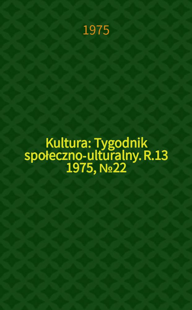Kultura : Tygodnik społeczno -kulturalny. R.13 1975, №22(624)